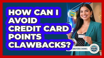 How Can I Avoid Credit Card Points Clawbacks? - Points and Perks Channel