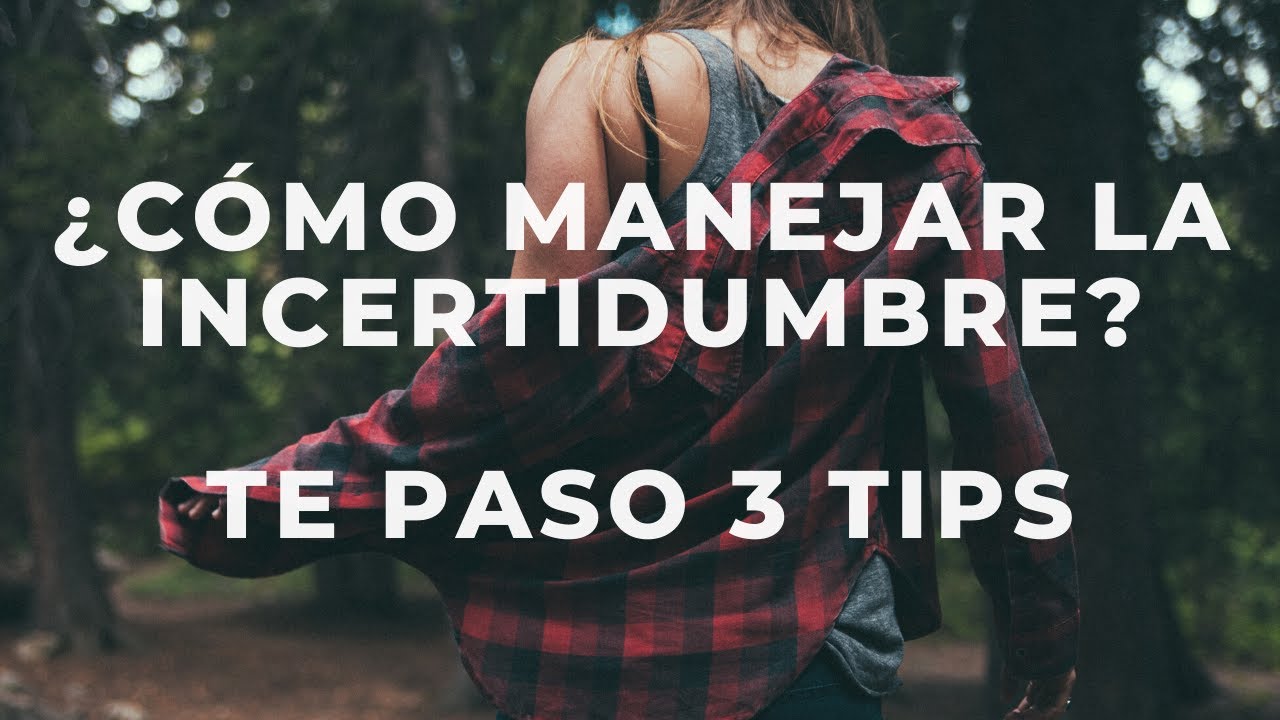 Cómo MANEJAR o LIDIAR con la INCERTIDUMBRE. Te paso 3 TIPS - YouTube