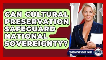 Can Cultural Preservation Safeguard National Sovereignty? - Conservative Women Voices