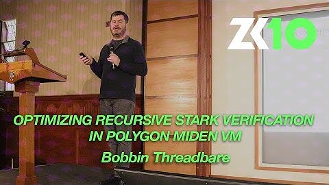 ZK10: Optimizing recursive STARK verification in Polygon Miden VM - Bobbin Threadbare