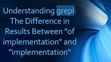 Understanding grepl: The Difference in Results Between "of implementation" and "implementation"