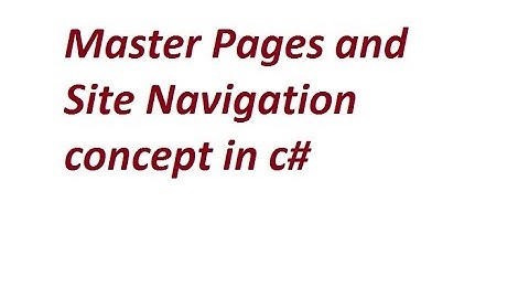 Master Pages concept and Site Navigation concept in c# asp.net