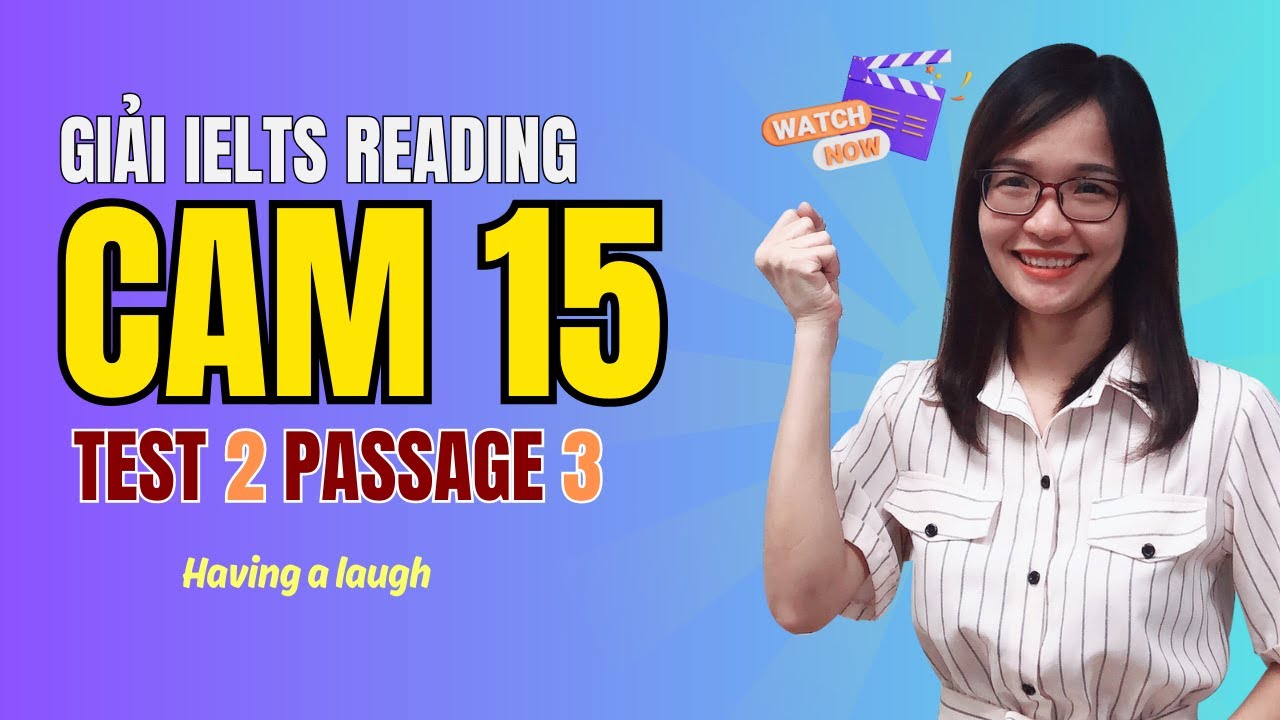 Giải Reading Cam 15 Test 2 Passage 3: Having a laugh (nhiều mẹo band 9.0)| IELTS Thanh Loan