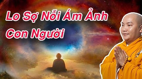 Lo Sợ Nỗi Ám Ảnh Con Người - Thầy Thích Phước Tiến (Thuyết pháp mới nhất)