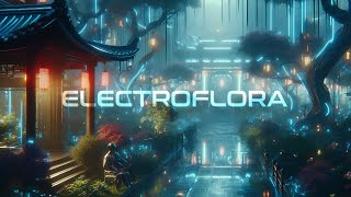 ELECTROFLORA : DEEP smooth ambient music [Futuristic Vibes]