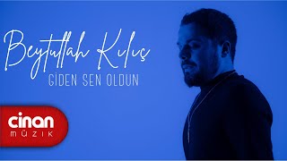 Beytullah Kılıç  - Giden Sen Oldun Resimi