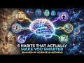 6 Habits That Actually Make You Smarter (Backed by Science &amp; History!)