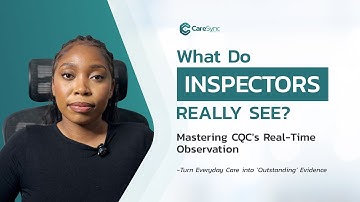 How CQC Uses Observation During Inspections | Mastering the New CQC Assessment Framework Episode 4