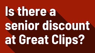 Thumbnail Is there a senior discount at Great Clips?