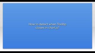 How to detect when Tooltip closes in chart.js?
