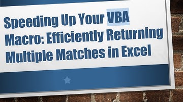 Speeding Up Your VBA Macro: Efficiently Returning Multiple Matches in Excel