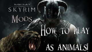 Skyrim Mods - How to play as animals! Skyrim Mods - How to play as animals!
