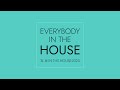EVERYBODY IN THE HOUSE