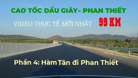 Cao tốc Dầu Giây- Phan Thiết- Phần 4 Hành trình Hàm Tân đi Phan Thiết