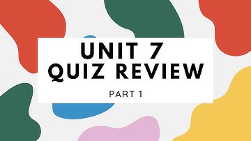 Unit 7 - Quiz Review, Part 1