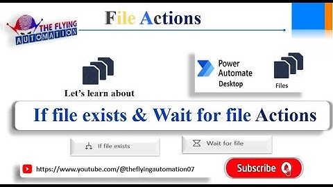 If File exists & Wait for File Action in MS Power Automate desktop || MS PAD Tutorial - 34