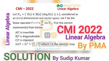 CMI 2022 | Linear Algebra Solution | Mathematics PhD Entrance | by Sudip Kumar | by PMA