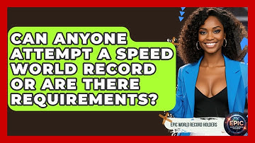 Can Anyone Attempt a Speed World Record or Are There Requirements? - Epic World Record Holders