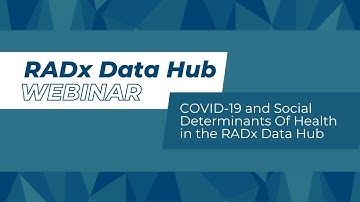 Webinar - COVID-19 and Social Determinants Of Health in the RADx Data Hub