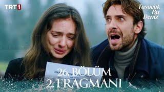 Taşacak Bu Deniz 26. Bölüm 2. Fragmanı | \