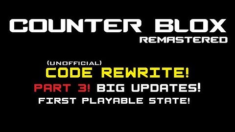 Counter Blox: Remastered Rewritten! Part 3! TONS of updates and changes! First playable state!