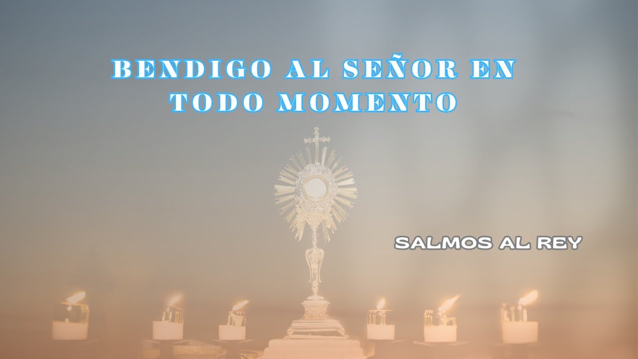 Bendigo al Señor en todo momento Salmo 33