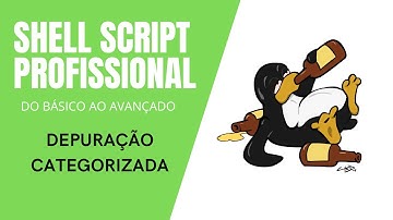 Shell Script profissional Mod.3 #11 - Debug categorizado em Shell Script