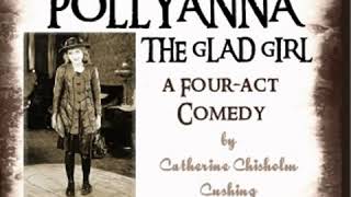 Pollyanna, the Glad Girl: A Four-Act Comedy by Catherine Chisholm CUSHING read by  | Full Audio Book