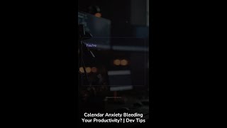Calendar Anxiety Bleeding Your Productivity? | Dev Tips