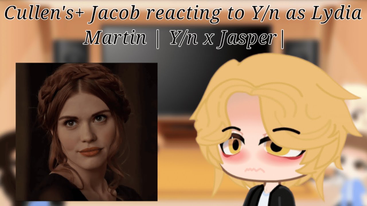 Cullen's + Jacob reacting to Y/n as Lydia Martin | Y/n x Jasper | (🇧🇷/🇺🇸) | React | Gacha React |