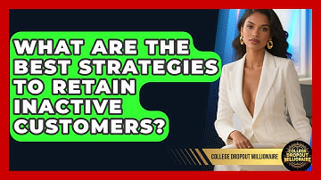 What Are The Best Strategies To Retain Inactive Customers? - College Dropout Millionaire