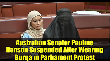 Australian Senator Pauline Hanson Suspended After Wearing Burqa in Parliament Protest