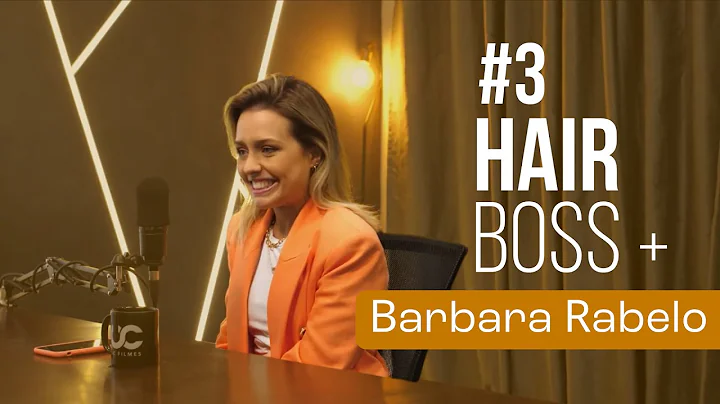 BARBARA RABELO - HAIRBOSS PODCAST #3