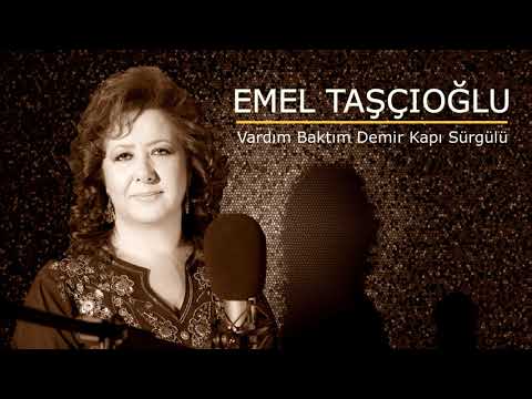 Emel Taşçıoğlu - Vardım Baktım Demir Kapı Sürgülü