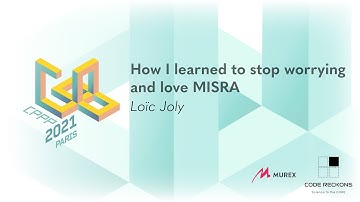 How I learned to stop worrying and love MISRA - Loïc Joly - CPPP 2021