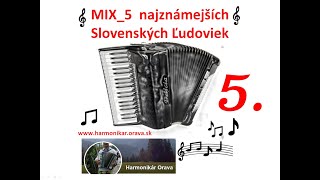 MIX_5 Zbierka Najznámejších Slovenských Ľudoviek od Harmonikár.Orava.sk Heligonka +Akordeon a Spev.