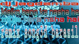 Kisi Ko Bhang Ka Nasha Hai Mujhe Tera Nasha Hai Bhole song DJ remix 3D Brazil (Dj)/#agdamba