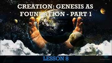 Sabbath School Lesson 8: Creation Genesis as Foundation Part 1