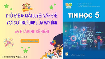 Bài 13 CẤU TRÚC RẼ NHÁNH|Tin học lớp 5 Kết nối tri thức|HỌC TẬP CÙNG NHẬT MINH