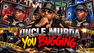 Uncle murda YOU BUGGING Drill Rap Almost DESTROYED NYC