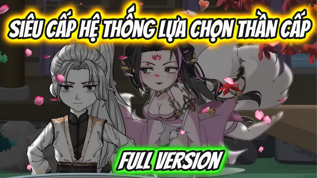 Siêu Cấp Hệ Thống Lựa Chọn Thần Cấp | Xỉn VietSub
