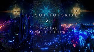 Chillout Tutorial 2 Fractal Architecture