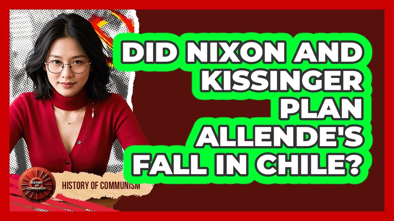 Did Nixon And Kissinger Plan Allende's Fall In Chile? - History of Communism