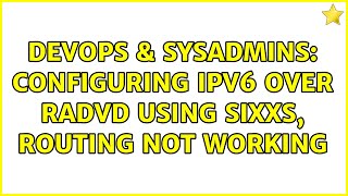 Famous DevOps & SysAdmins: Configuring ipv6 over radvd using sixxs, routing not working Net Worth