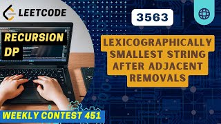 3563. Lexicographically Smallest String After Adjacent Removals | Weekly 451 | 4th Problem