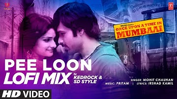 Pee Loon LoFi Mix | DJ KEDROCK & SD Style | Once Upon A Time in Mumbai | T-Series