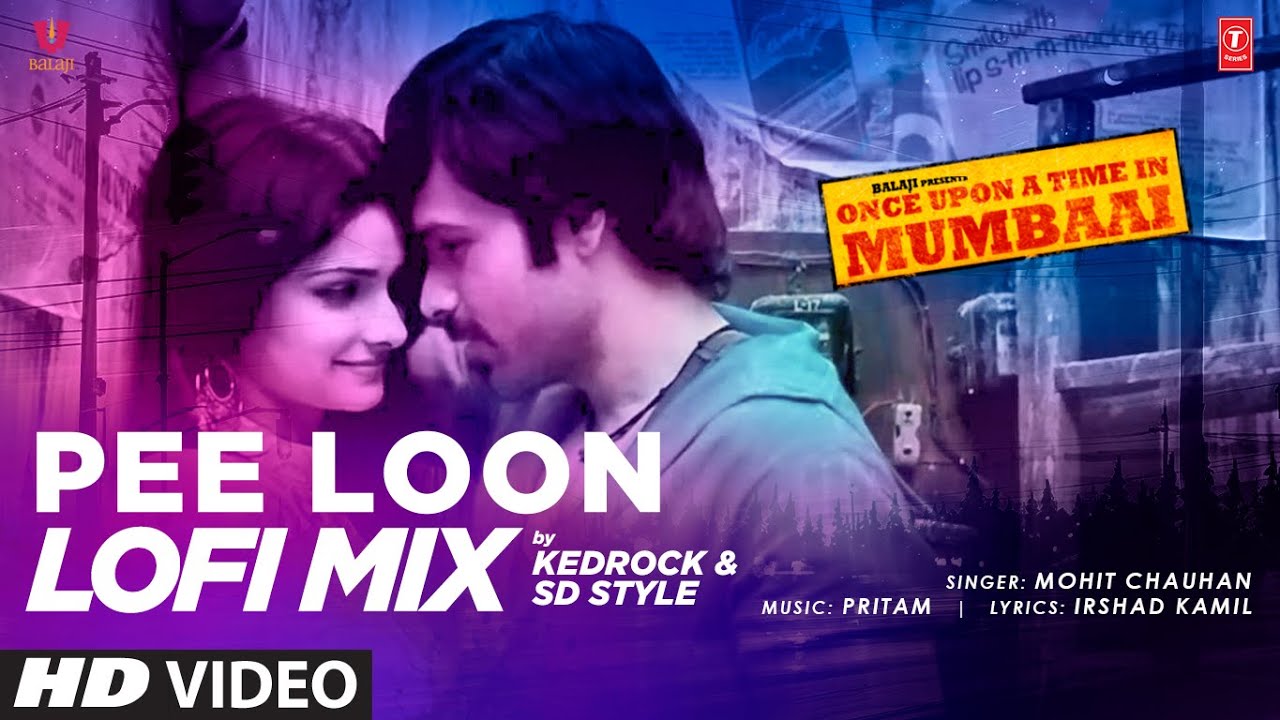 Pee Loon Lofi Mix Dj Kedrock And Sd Style Once Upon A Time In Mumbai T Series Youtube Music 