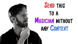 Send this to a Musician without any Context