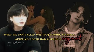 When he can't sleep without having cuddles after you both had a serious argument || Jungkook oneshot
