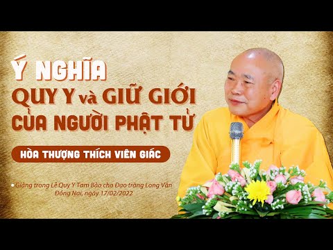 Ý Nghĩa Quy Y và Giữ Giới Của Người Phật Tử | HT. Thích Viên Giác
